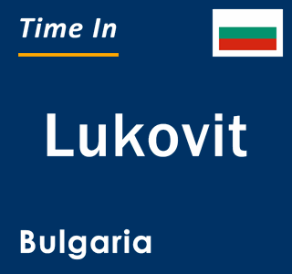 Current local time in Lukovit, Bulgaria