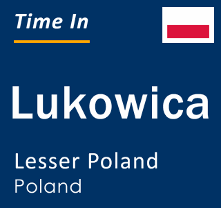 Current local time in Lukowica, Lesser Poland, Poland