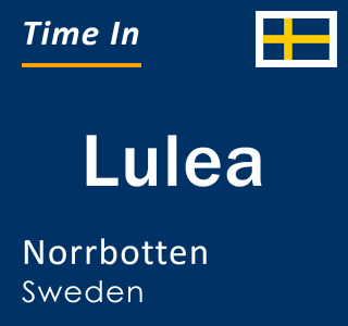Current local time in Lulea, Norrbotten, Sweden