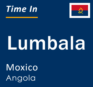 Current local time in Lumbala, Moxico, Angola