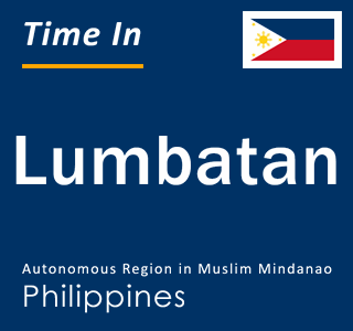 Current local time in Lumbatan, Autonomous Region in Muslim Mindanao, Philippines