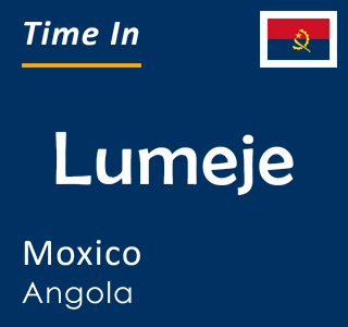 Current time in Lumeje, Moxico, Angola