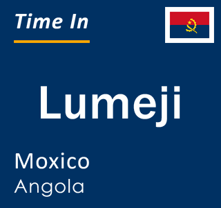Current local time in Lumeji, Moxico, Angola