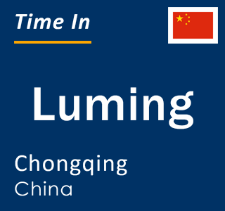 Current local time in Luming, Chongqing, China