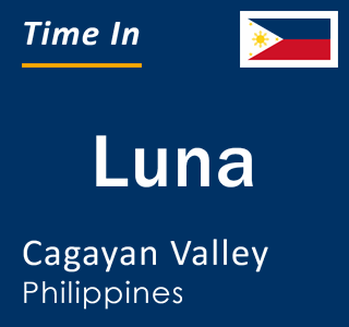 Current local time in Luna, Cagayan Valley, Philippines