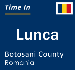Current local time in Lunca, Botosani County, Romania