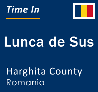 Current local time in Lunca de Sus, Harghita County, Romania