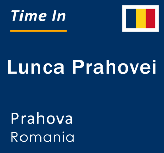 Current local time in Lunca Prahovei, Prahova, Romania