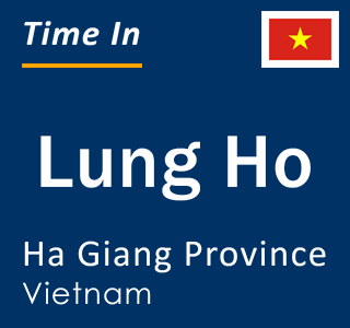 Current local time in Lung Ho, Ha Giang Province, Vietnam