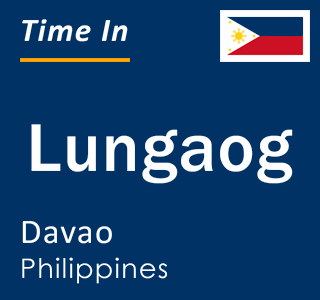 Current local time in Lungaog, Davao, Philippines