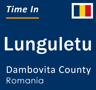 Current local time in Lunguletu, Dambovita County, Romania