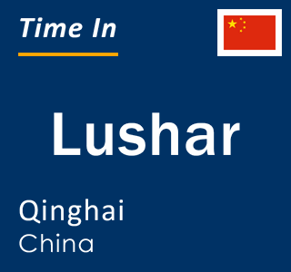 Current local time in Lushar, Qinghai, China