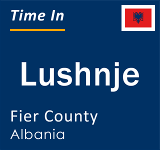 Current local time in Lushnje, Fier County, Albania