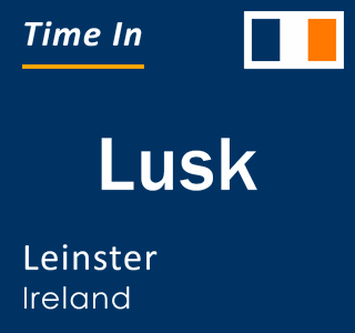 Current local time in Lusk, Leinster, Ireland