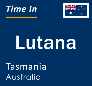 Current local time in Lutana, Tasmania, Australia