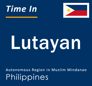 Current time in Lutayan, Autonomous Region in Muslim Mindanao, Philippines