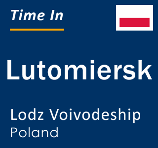 Current local time in Lutomiersk, Lodz Voivodeship, Poland