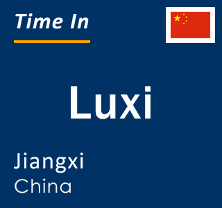 Current local time in Luxi, Jiangxi, China