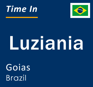 Current local time in Luziania, Goias, Brazil