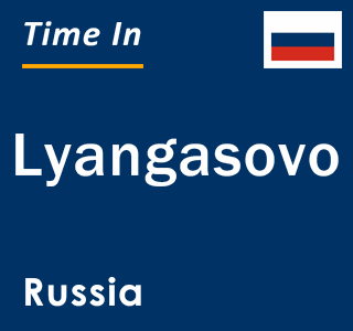 Current local time in Lyangasovo, Russia