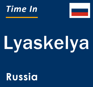 Current local time in Lyaskelya, Russia