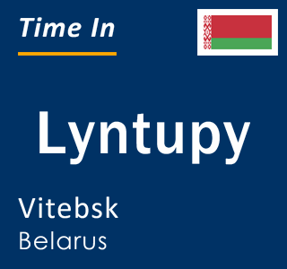 Current local time in Lyntupy, Vitebsk, Belarus