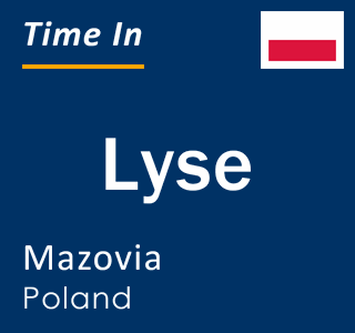 Current local time in Lyse, Mazovia, Poland