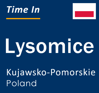 Current local time in Lysomice, Kujawsko-Pomorskie, Poland