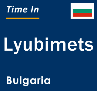Current local time in Lyubimets, Bulgaria