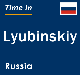 Current local time in Lyubinskiy, Russia