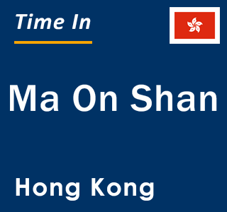 Current local time in Ma On Shan, Hong Kong