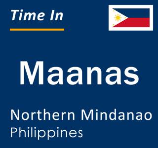 Current local time in Maanas, Northern Mindanao, Philippines