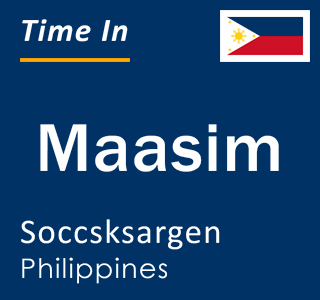 Current local time in Maasim, Soccsksargen, Philippines