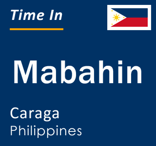 Current local time in Mabahin, Caraga, Philippines