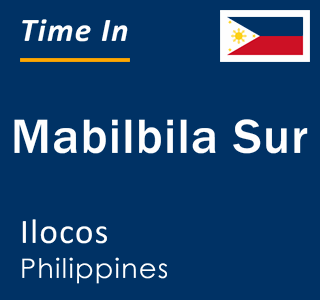 Current local time in Mabilbila Sur, Ilocos, Philippines