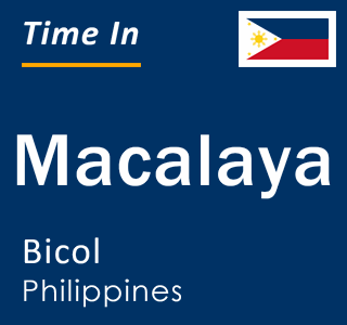 Current local time in Macalaya, Bicol, Philippines