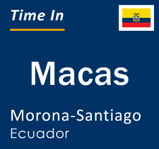 Current time in Macas, Morona-Santiago, Ecuador