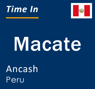 Current local time in Macate, Ancash, Peru