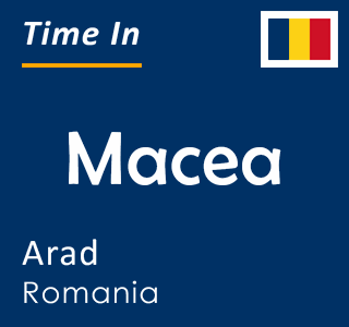 Current time in Macea, Arad, Romania