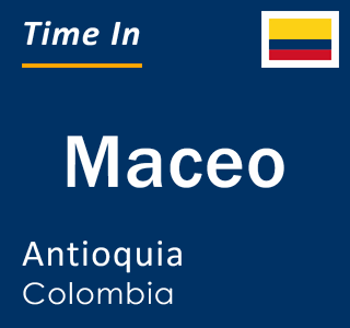 Current local time in Maceo, Antioquia, Colombia