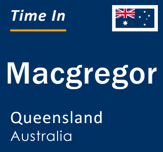 Current local time in Macgregor, Queensland, Australia