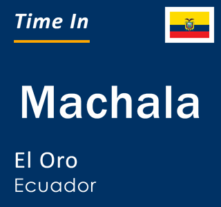 Current time in Machala, El Oro, Ecuador