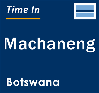 Current local time in Machaneng, Botswana