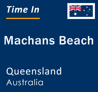 Current local time in Machans Beach, Queensland, Australia