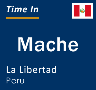 Current local time in Mache, La Libertad, Peru