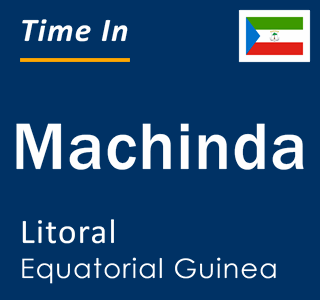 Current local time in Machinda, Litoral, Equatorial Guinea