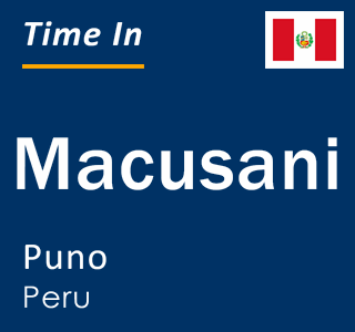 Current local time in Macusani, Puno, Peru
