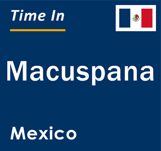 Current local time in Macuspana, Mexico
