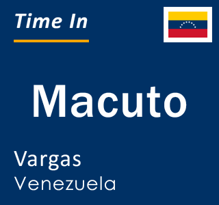 Current local time in Macuto, Vargas, Venezuela