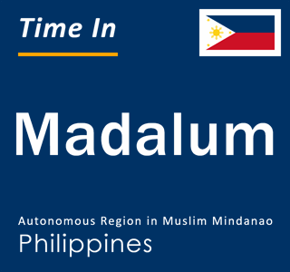 Current local time in Madalum, Autonomous Region in Muslim Mindanao, Philippines